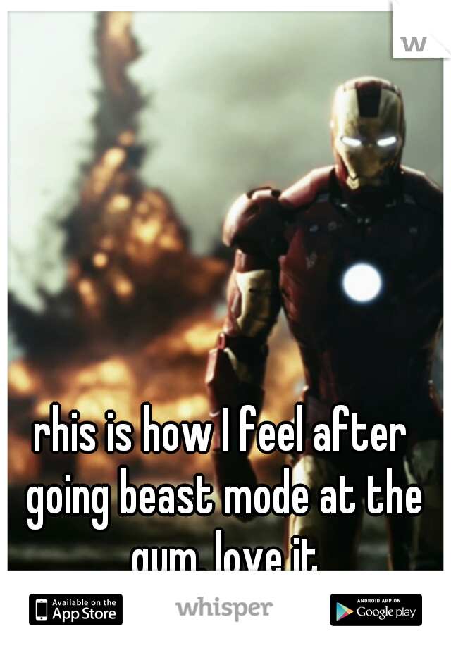 rhis is how I feel after going beast mode at the gym. love it