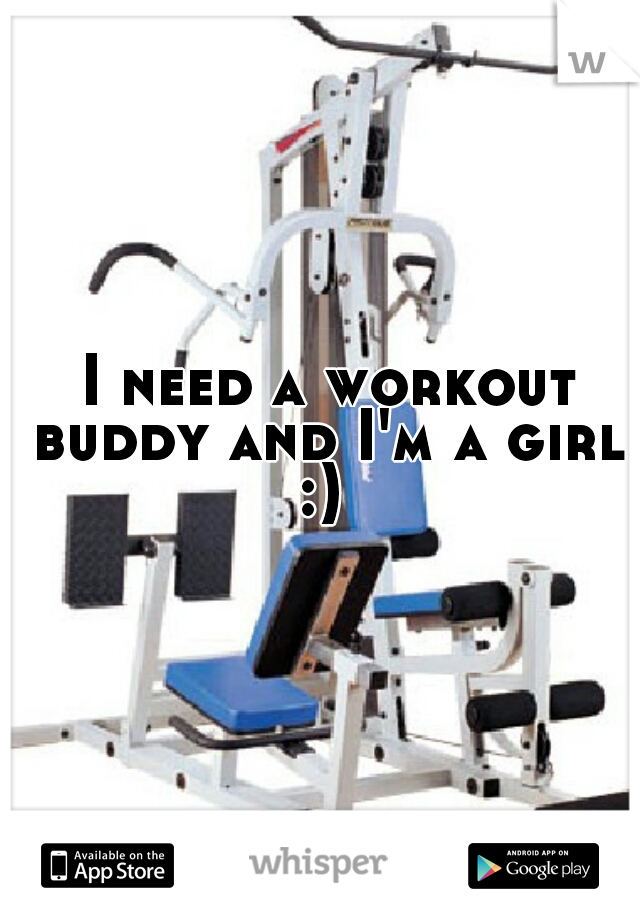  I need a workout buddy and I'm a girl :) 