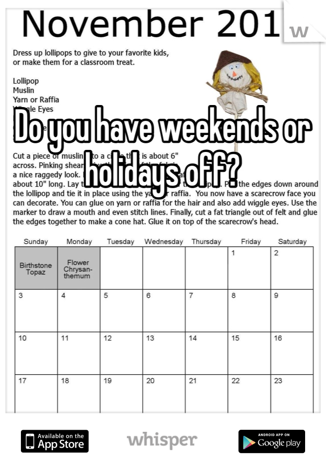 Do you have weekends or holidays off?