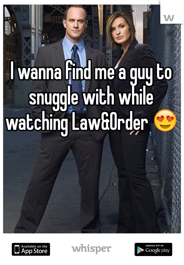 I wanna find me a guy to snuggle with while watching Law&Order 😍