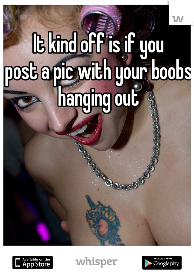 It kind off is if you 
post a pic with your boobs hanging out