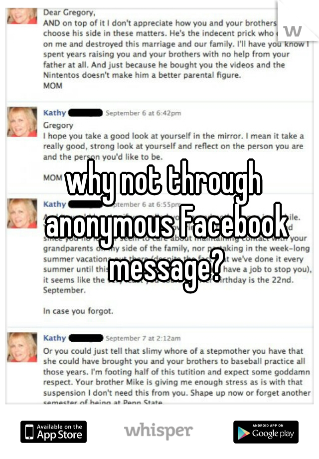 why not through anonymous Facebook message?