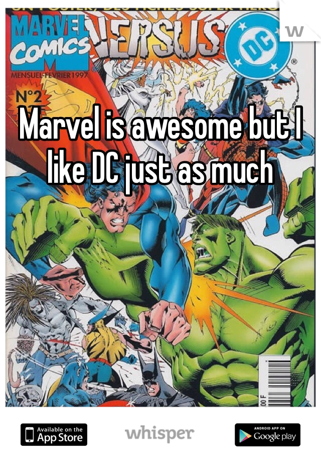 Marvel is awesome but I like DC just as much