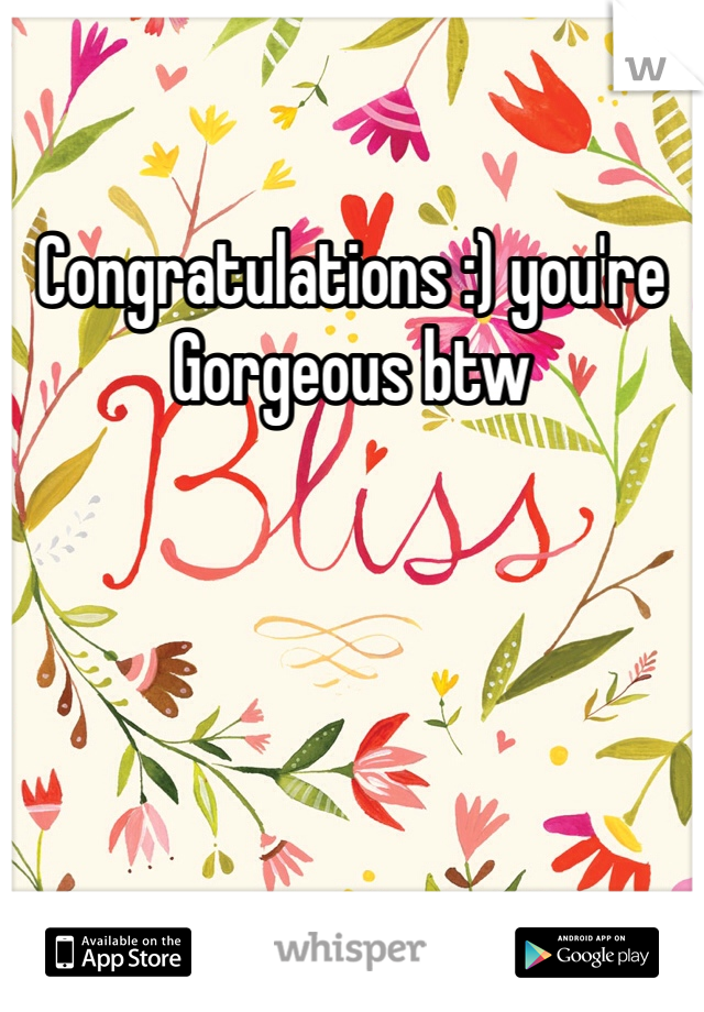 Congratulations :) you're 
Gorgeous btw 