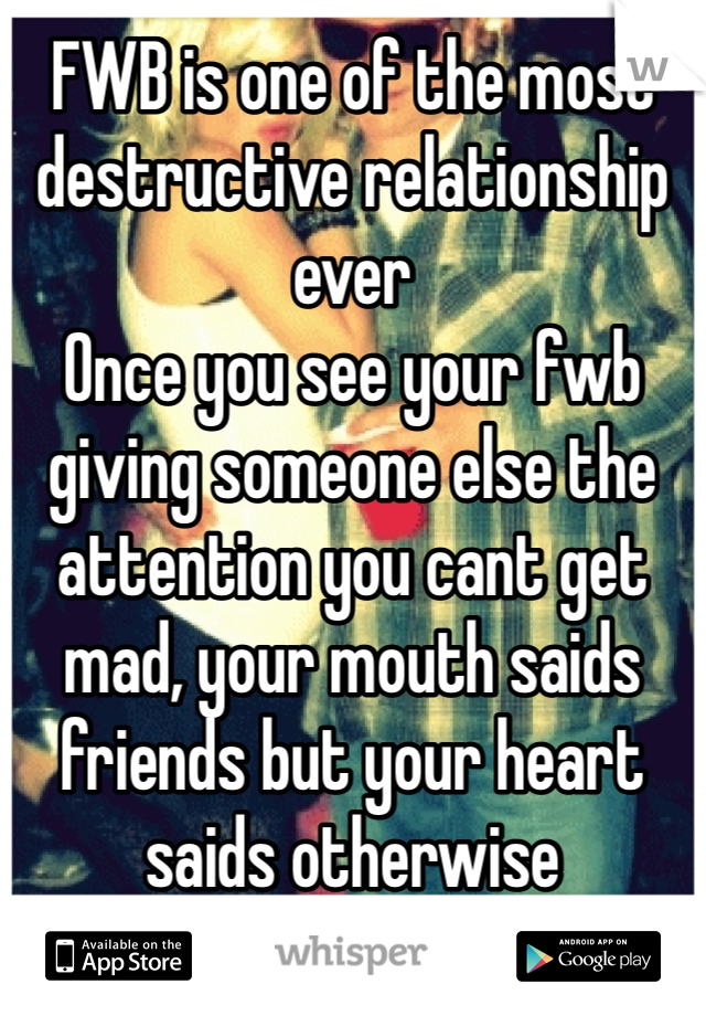 FWB is one of the most destructive relationship ever
Once you see your fwb giving someone else the attention you cant get mad, your mouth saids friends but your heart saids otherwise