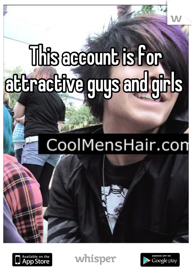 This account is for attractive guys and girls 
