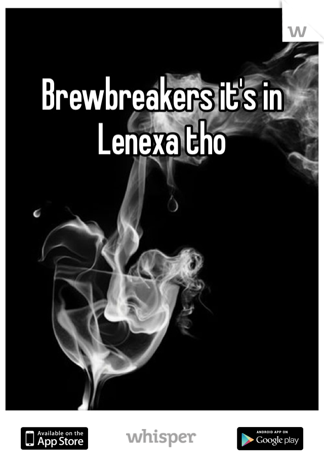 Brewbreakers it's in Lenexa tho 