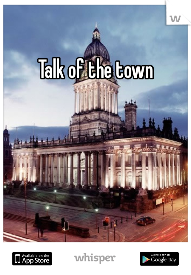 Talk of the town