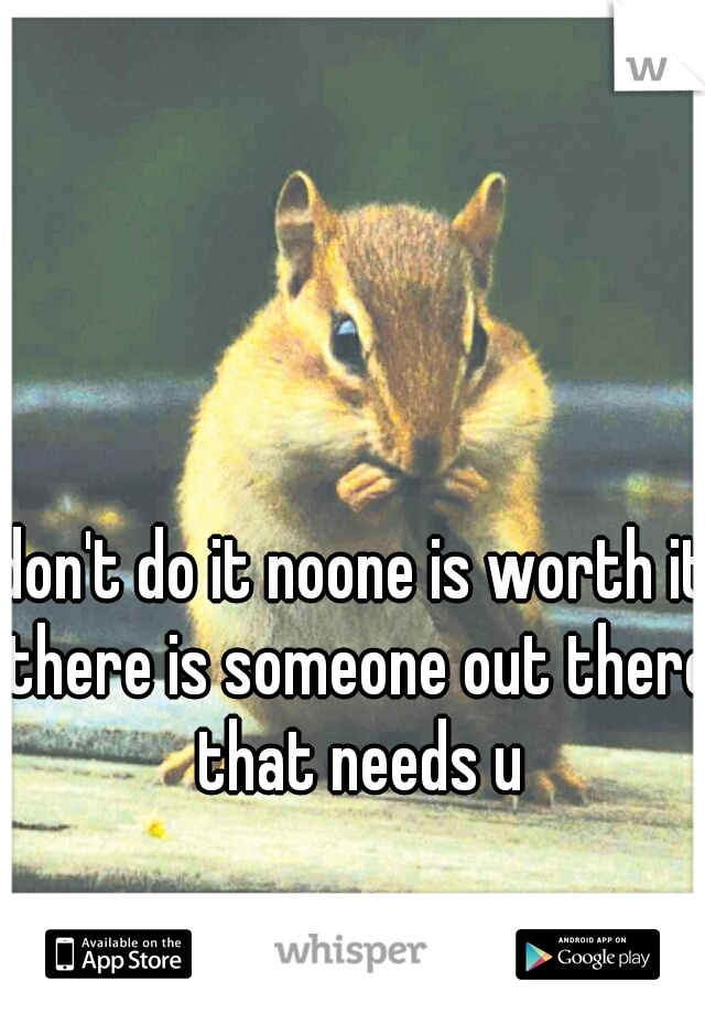 don't do it noone is worth it there is someone out there that needs u