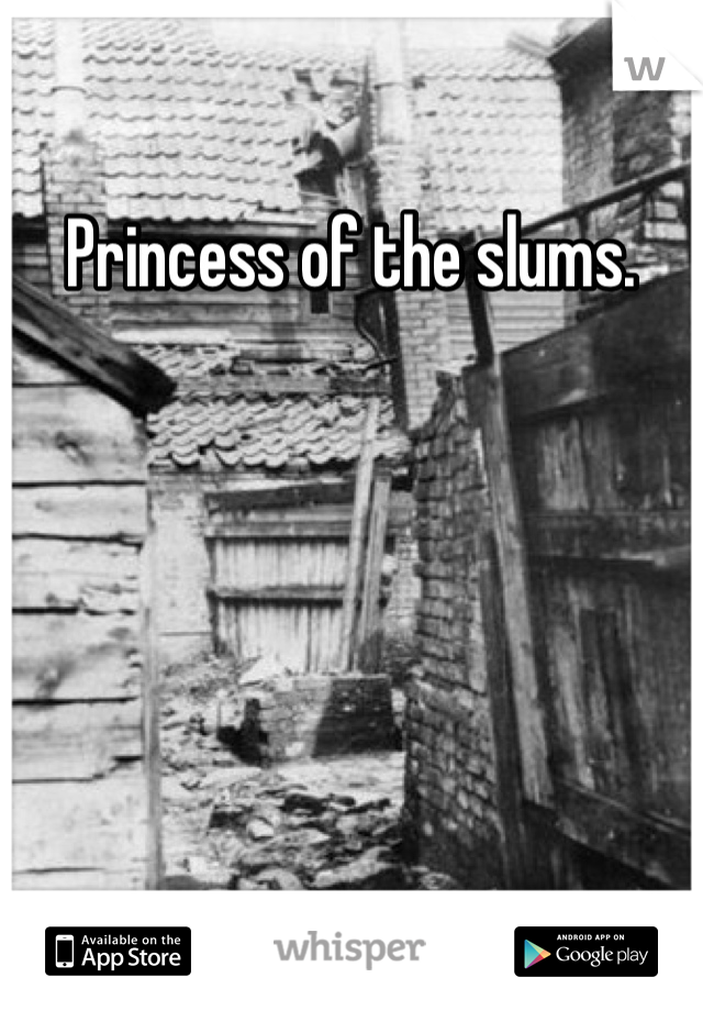 Princess of the slums. 