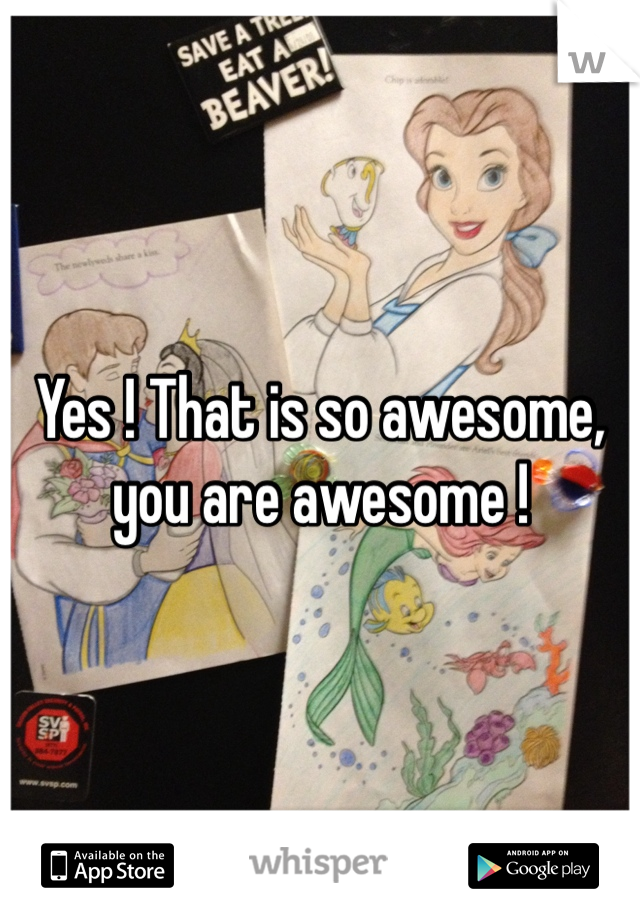 Yes ! That is so awesome, you are awesome !