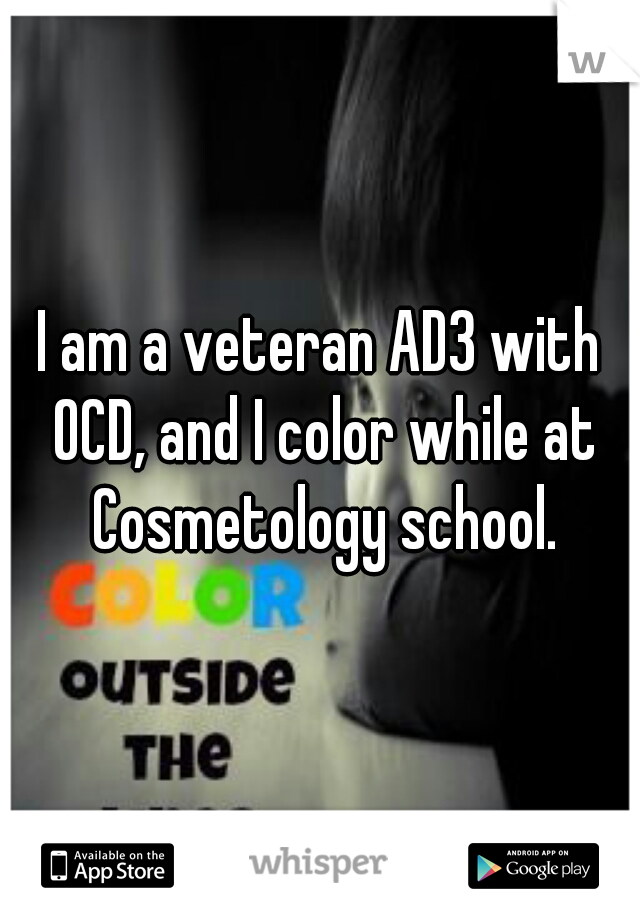 I am a veteran AD3 with OCD, and I color while at Cosmetology school.