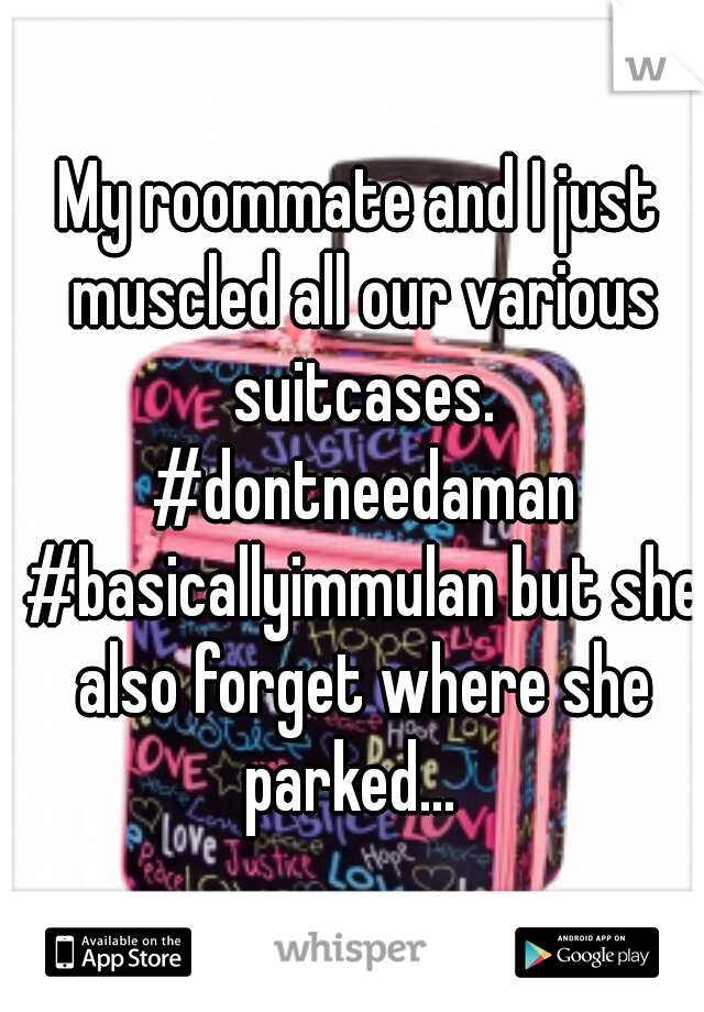 My roommate and I just muscled all our various suitcases. #dontneedaman #basicallyimmulan but she also forget where she parked...  