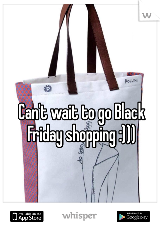 Can't wait to go Black Friday shopping :))) 
