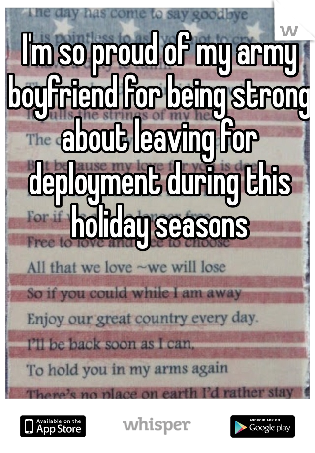 I'm so proud of my army boyfriend for being strong about leaving for deployment during this holiday seasons 