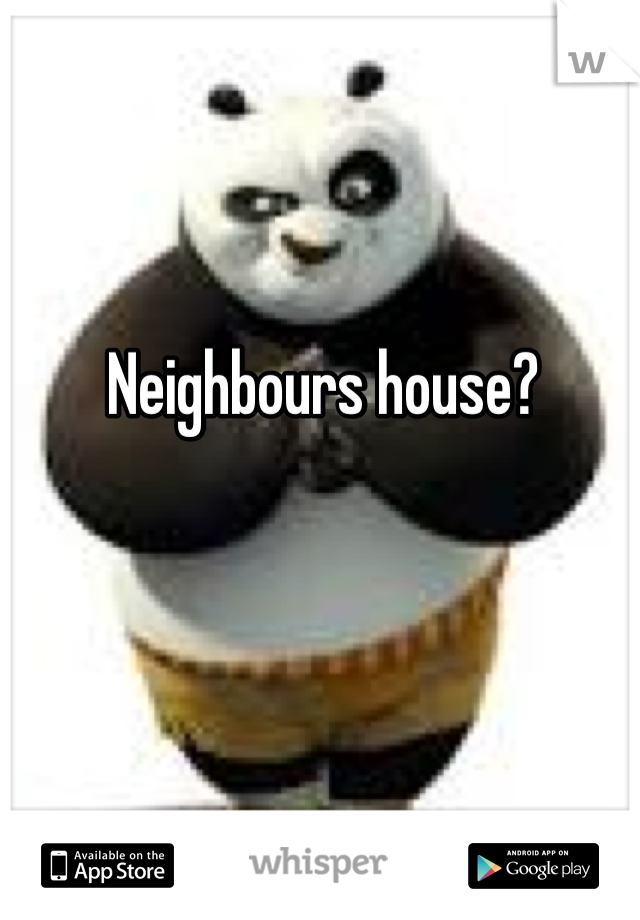Neighbours house?