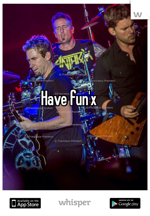 Have fun'x