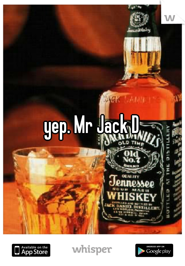 yep. Mr Jack D