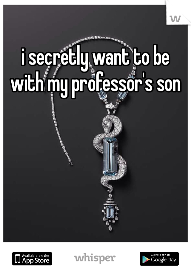 i secretly want to be with my professor's son