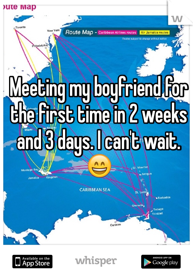 Meeting my boyfriend for the first time in 2 weeks and 3 days. I can't wait. 😄