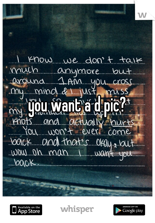 you want a d pic?