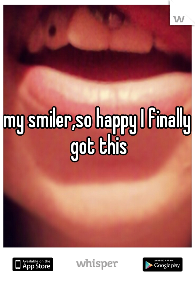 my smiler,so happy I finally got this