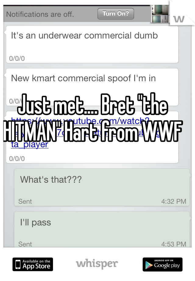 Just met.... Bret "the HITMAN" Hart from WWF