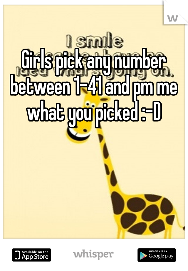 Girls pick any number between 1-41 and pm me what you picked :-D