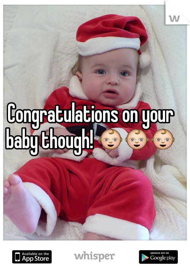 Congratulations on your baby though! 👶👶👶