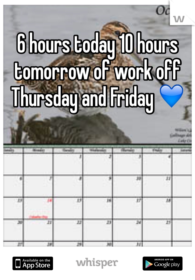 6 hours today 10 hours tomorrow of work off Thursday and Friday 💙