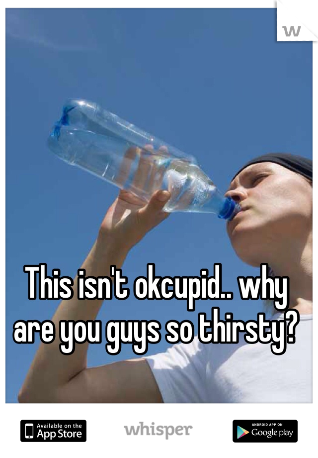 This isn't okcupid.. why are you guys so thirsty? 