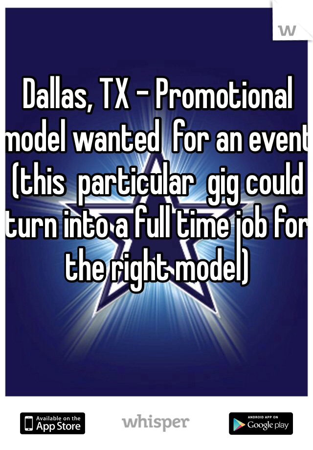 Dallas, TX - Promotional  model wanted  for an event (this  particular  gig could turn into a full time job for the right model)