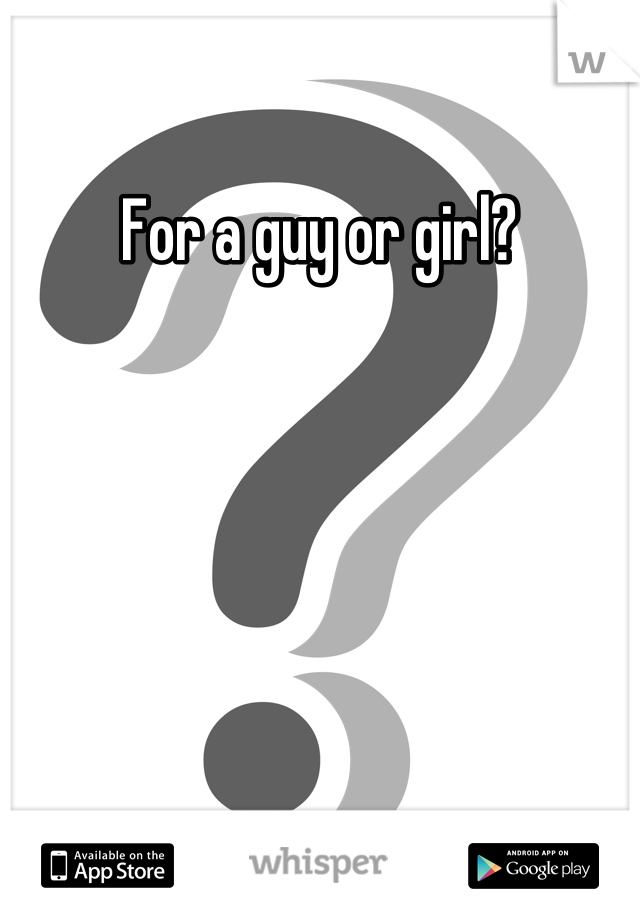 For a guy or girl?