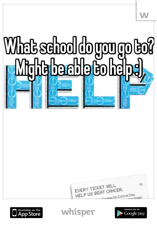 What school do you go to? Might be able to help :)
