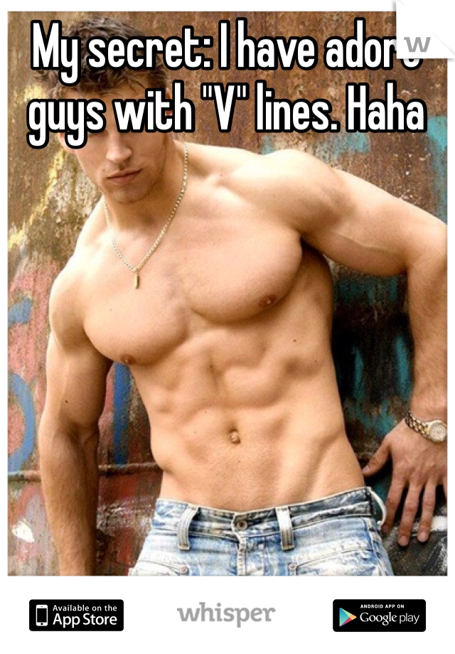 My secret: I have adore guys with "V" lines. Haha