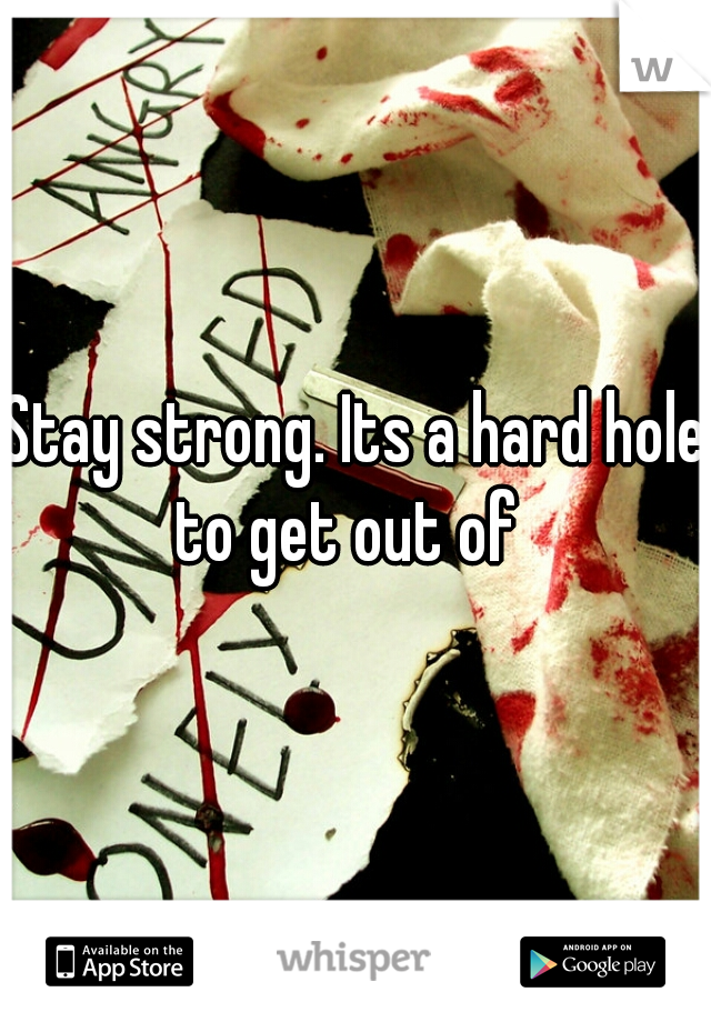 Stay strong. Its a hard hole to get out of  