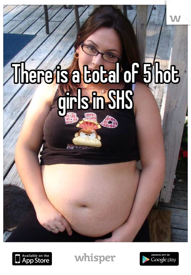 There is a total of 5 hot girls in SHS
