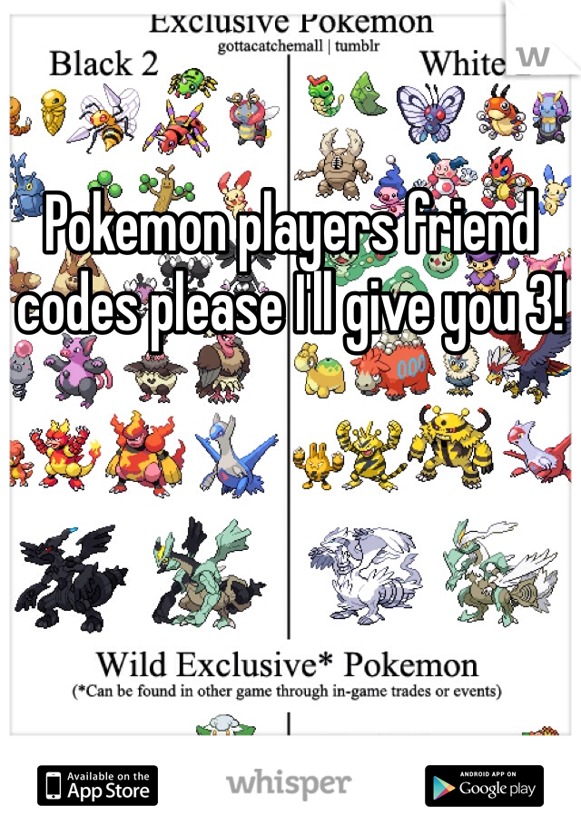 Pokemon players friend codes please I'll give you 3!