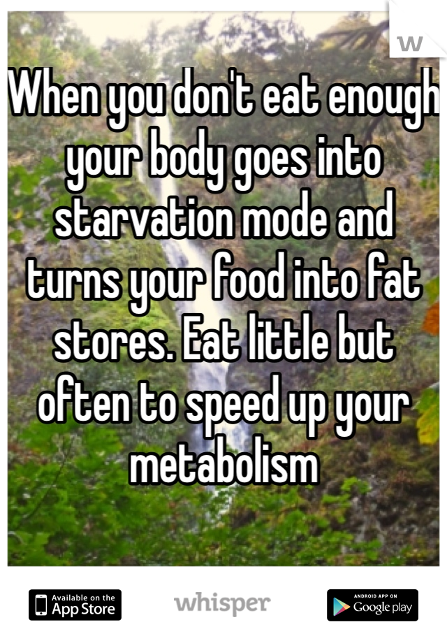 When you don't eat enough your body goes into starvation mode and turns your food into fat stores. Eat little but often to speed up your metabolism 