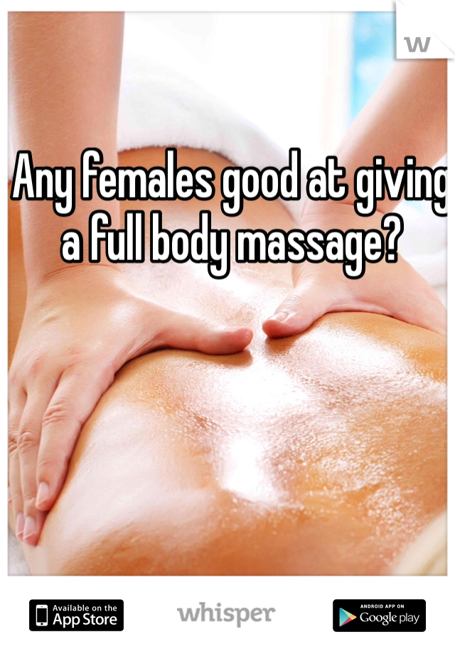 Any females good at giving a full body massage?