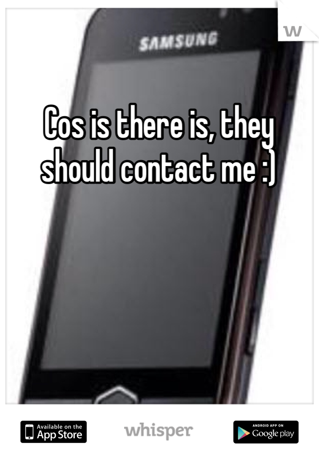 Cos is there is, they should contact me :)