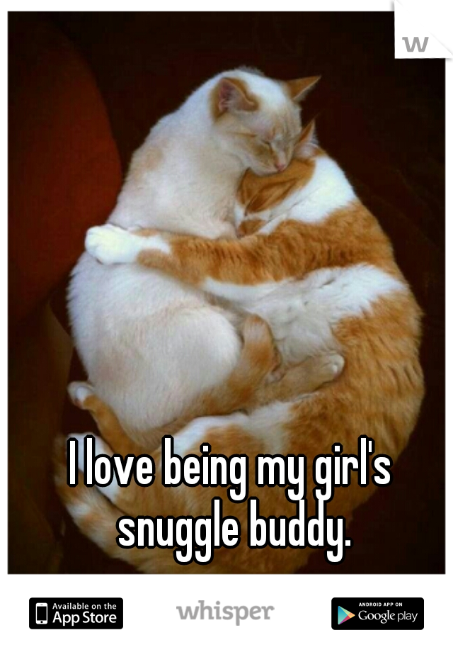 I love being my girl's snuggle buddy.