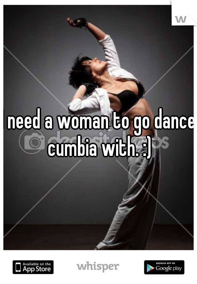 I need a woman to go dance cumbia with. :)