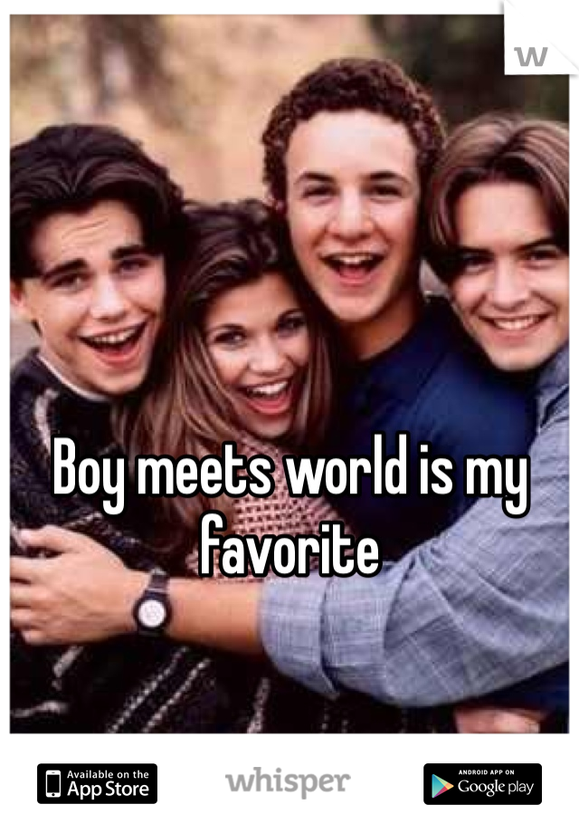 Boy meets world is my favorite 