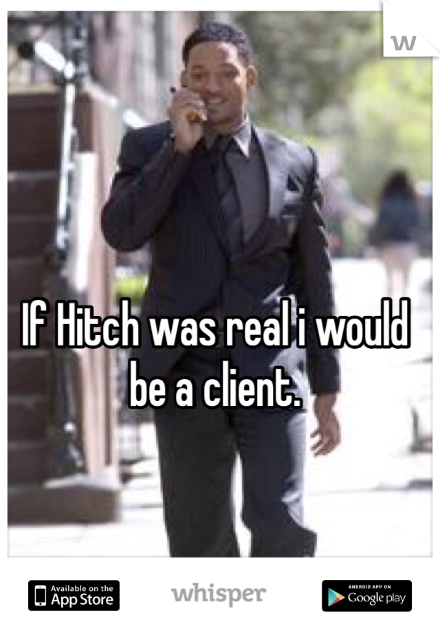 If Hitch was real i would be a client. 