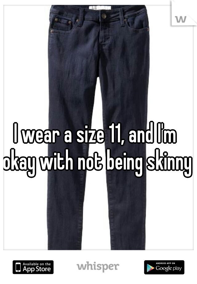 I wear a size 11, and I'm okay with not being skinny!