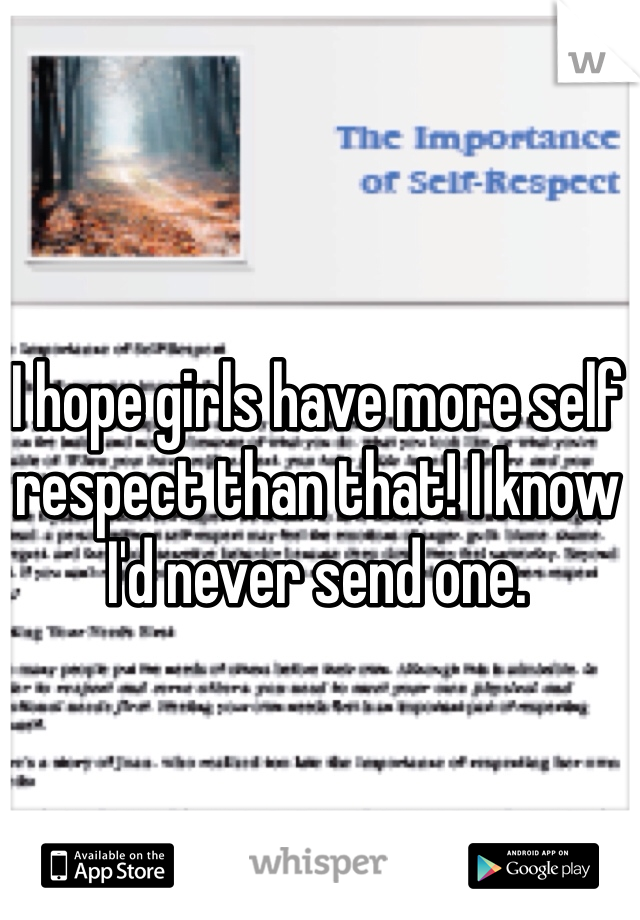 I hope girls have more self respect than that! I know I'd never send one.