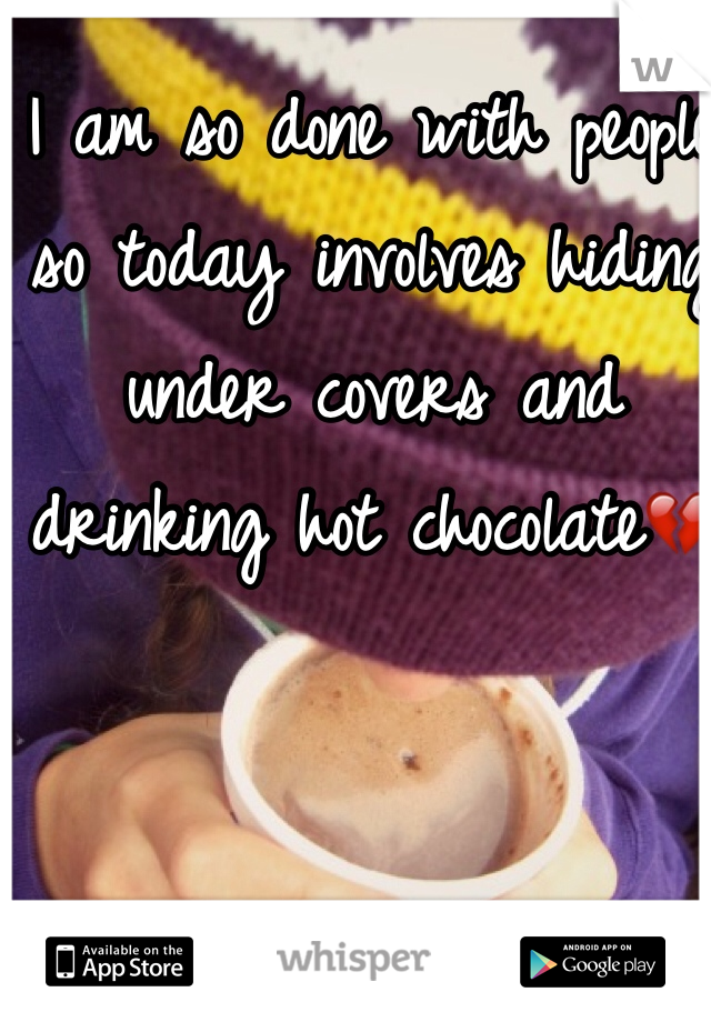 I am so done with people so today involves hiding under covers and drinking hot chocolate💔