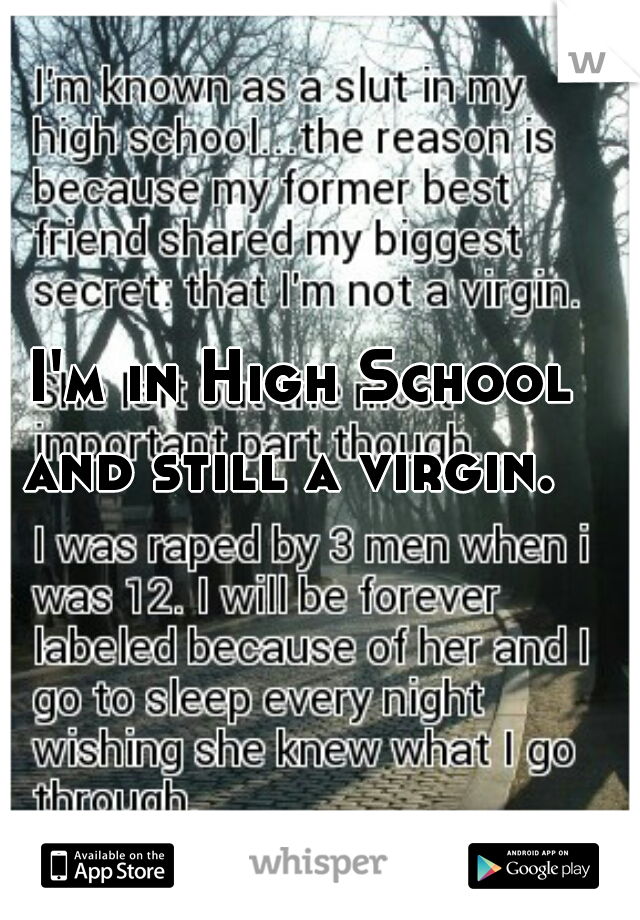 I'm in High School and still a virgin.  