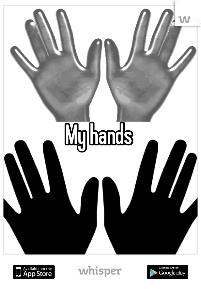 My hands